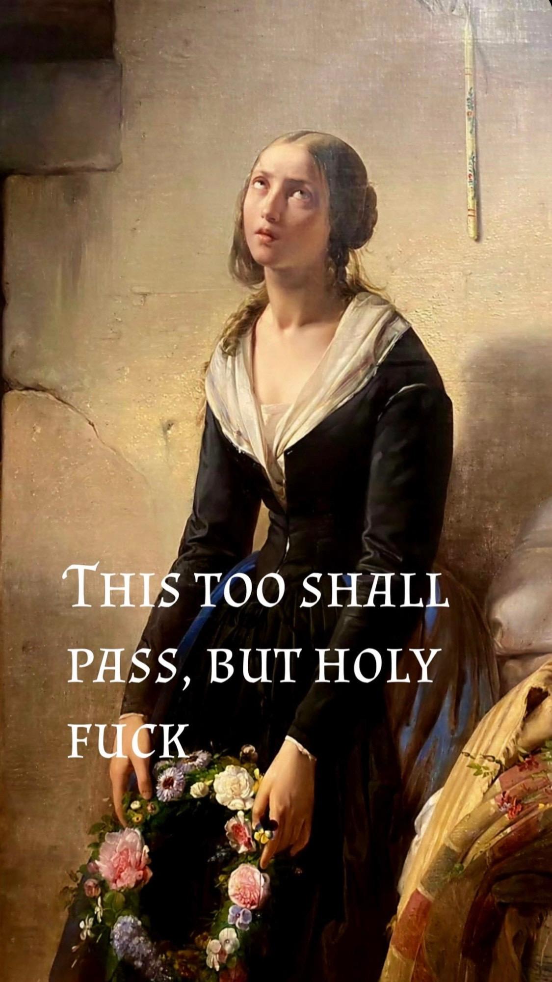 Vintage painting of a woman rolling her eyes. Text overlayed reads: This too shall pass, but holy fuck